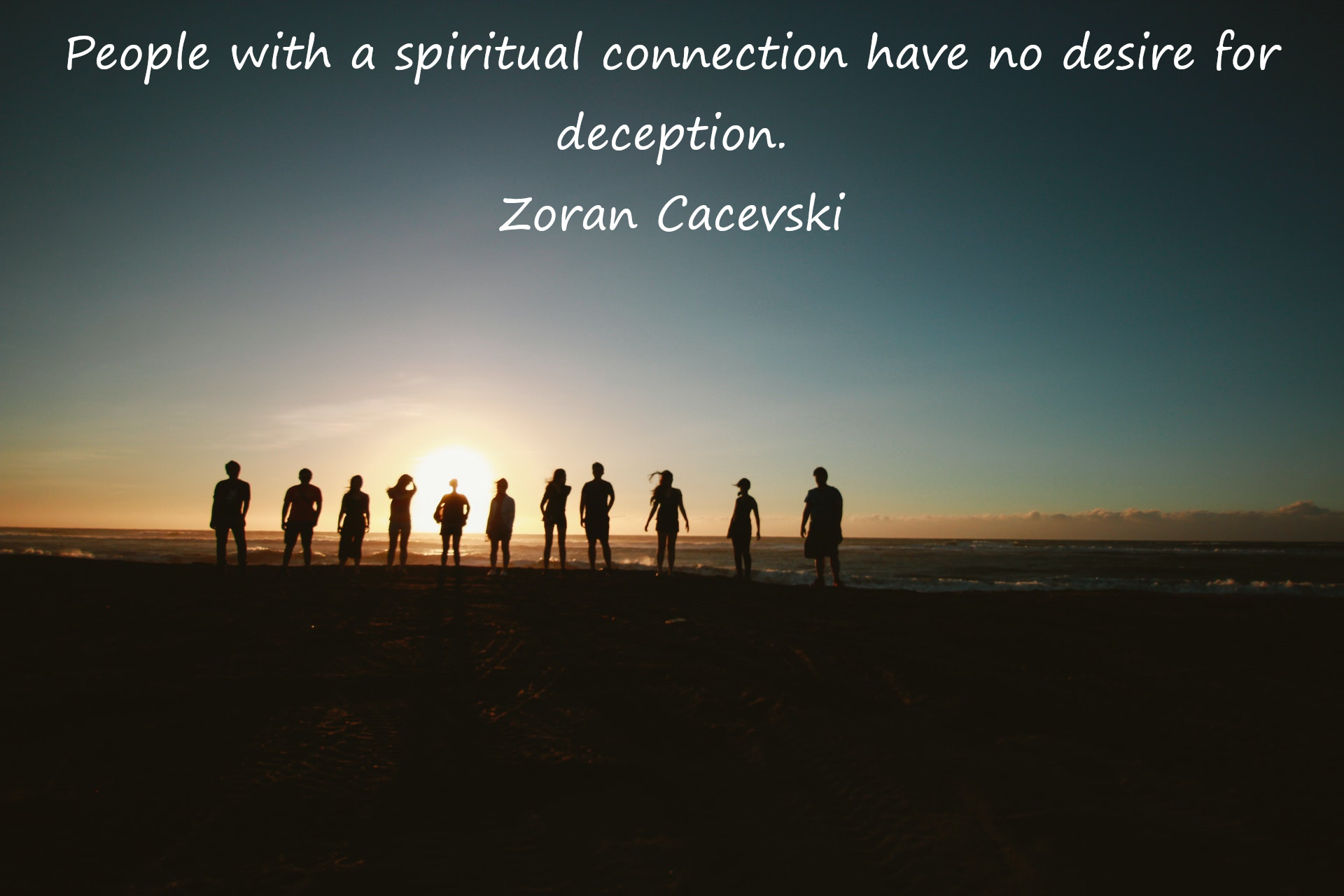 People with a spiritual connection have no desire for deception ...